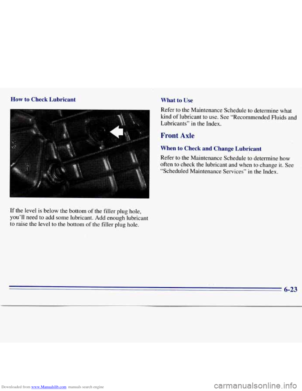 CHEVROLET S10 1996 2.G Owners Manual Downloaded from www.Manualslib.com manuals search engine How to  Check  Lubricant 
If  the level is  below  the bottom  of  the  filler plug  hole, 
you’ll  need to add some  lubricant.  Add enough 