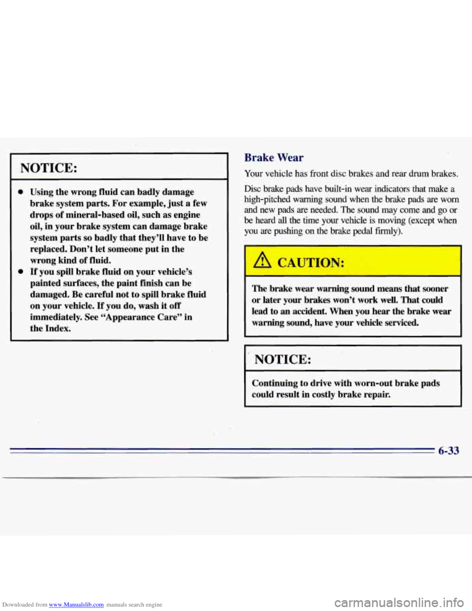 CHEVROLET S10 1996 2.G Owners Manual Downloaded from www.Manualslib.com manuals search engine Brake Wear
NOTICE:
0 0 Using the wrong fluid can badly damage
brake system parts. For example, just a few
drops of mineral-ba CHEVROLET S10 1996 2.G Owners Manual Downloaded from www.Manualslib.com manuals search engine Brake Wear
NOTICE:
0 0 Using the wrong fluid can badly damage
brake system parts. For example, just a few
drops of mineral-ba