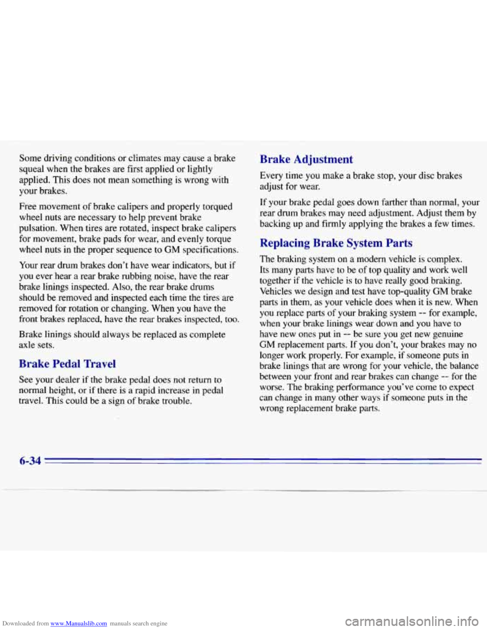 CHEVROLET S10 1996 2.G Owners Manual Downloaded from www.Manualslib.com manuals search engine Some driving conditions or climates may cause a brake
squeal when the brakes are first applied or lightly
applied. This does not me CHEVROLET S10 1996 2.G Owners Manual Downloaded from www.Manualslib.com manuals search engine Some driving conditions or climates may cause a brake
squeal when the brakes are first applied or lightly
applied. This does not me