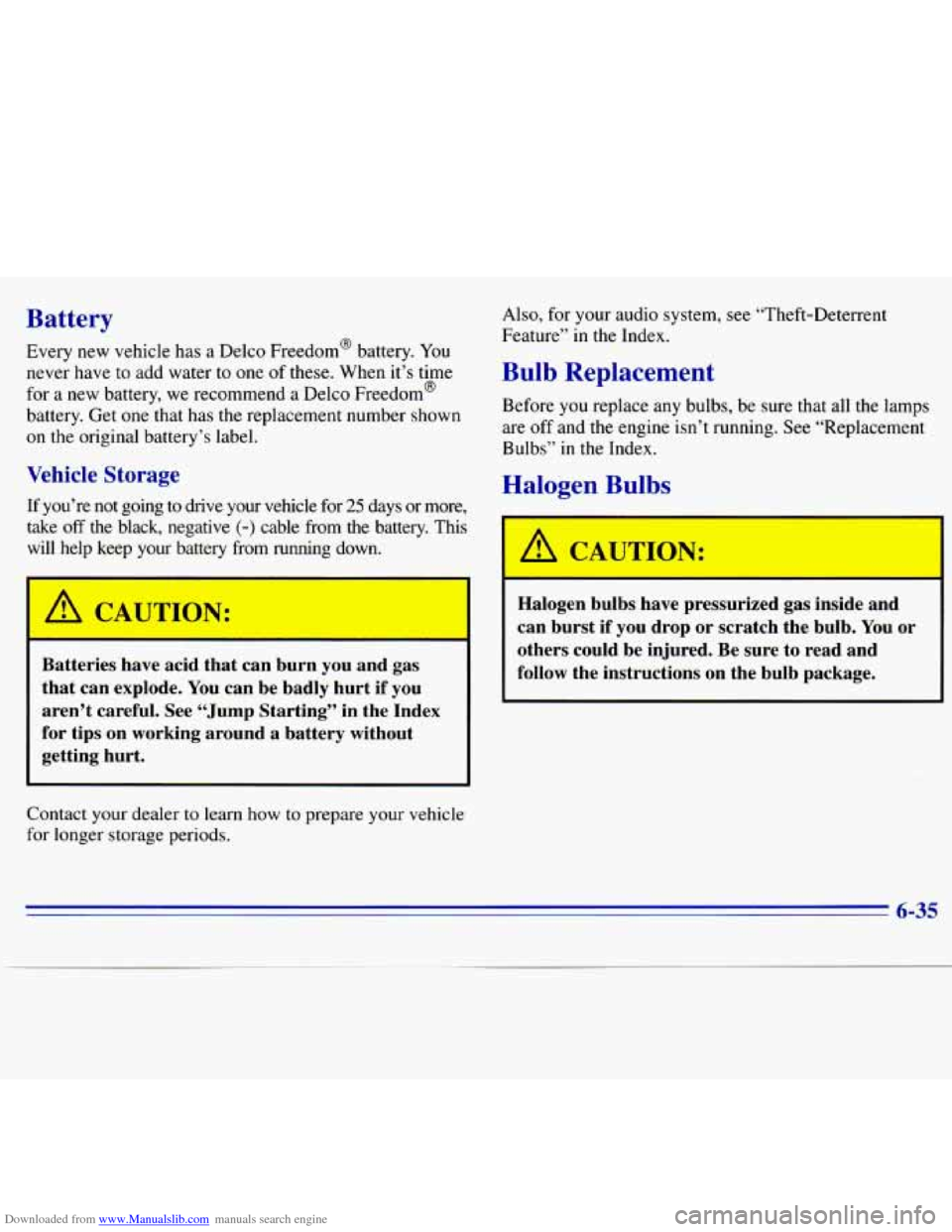 CHEVROLET S10 1996 2.G Owners Manual Downloaded from www.Manualslib.com manuals search engine Battery
Every new vehicle has a Delco Freedom@ battery. You
never have to add water to one of these. When it’s time
for a new CHEVROLET S10 1996 2.G Owners Manual Downloaded from www.Manualslib.com manuals search engine Battery
Every new vehicle has a Delco Freedom@ battery. You
never have to add water to one of these. When it’s time
for a new
