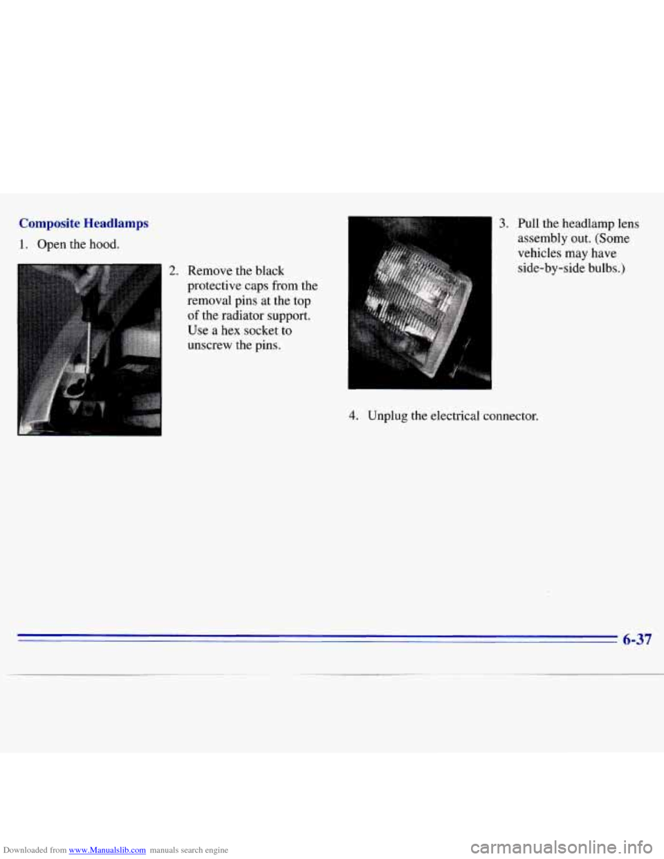 CHEVROLET S10 1996 2.G Owners Manual Downloaded from www.Manualslib.com manuals search engine Composite  Headlamps 
1. Open  the hood. 
2. Remove  the black 
protective caps from the 
removal  pins  at the  top 
of the radiator support. 