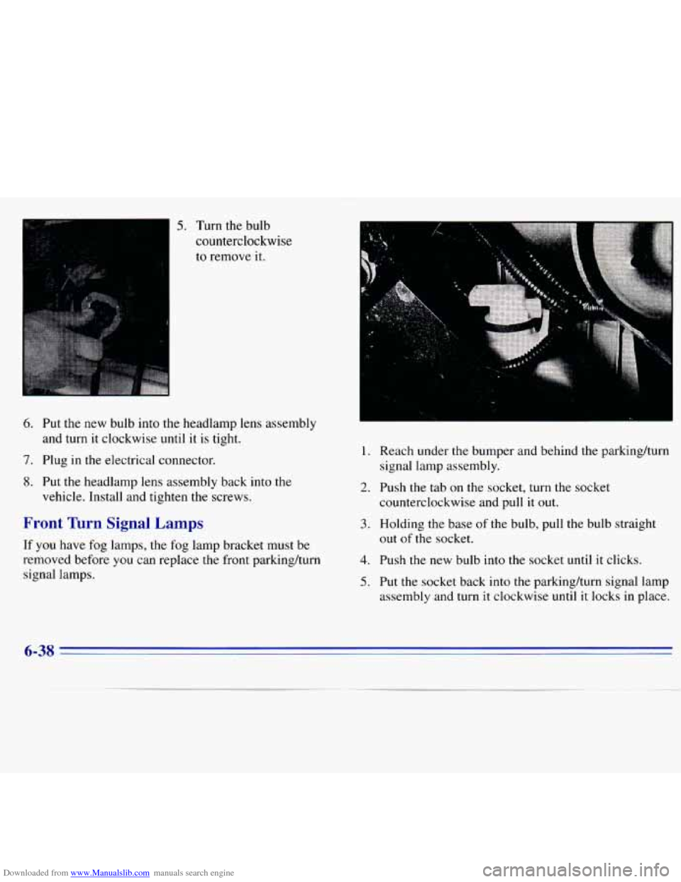 CHEVROLET S10 1996 2.G Owners Manual Downloaded from www.Manualslib.com manuals search engine 5. Turn  the bulb 
counterclockwise 
to  remove  it. 
6. Put  the  new  bulb  into the headlamp  lens  assembly 
and  turn  it  clockwise  unti