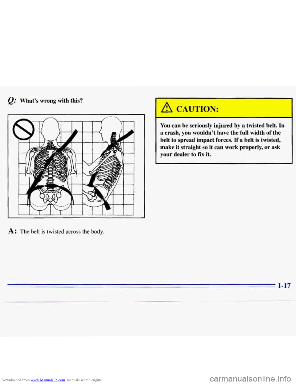 CHEVROLET S10 1996 2.G Owners Manual Downloaded from www.Manualslib.com manuals search engine @ Whats wrong with  this? 
I 
You can  be  seriously  injured  by  a  twisted  belt.  In 
a  crash,  you  wouldnt  have  the  full  width  o