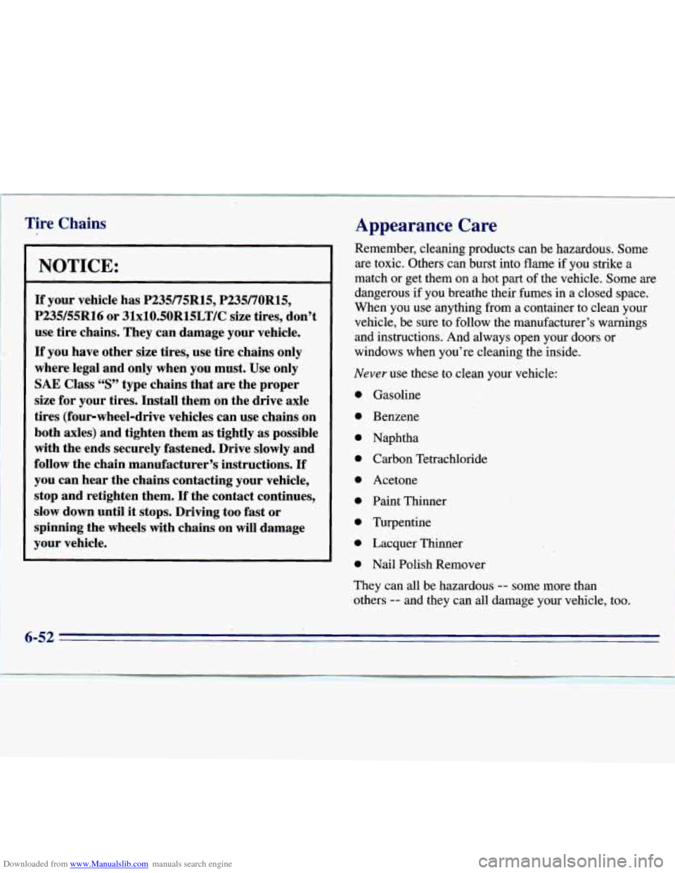 CHEVROLET S10 1996 2.G Owners Manual Downloaded from www.Manualslib.com manuals search engine Tire Chains 
NOTICE: 
If your vehicle  has P235/75R15,  P23970R15, 
P235/55R16  or 3lxlO.5OR15LT/C size  tires,  don’t 
use  tire  chains.  T