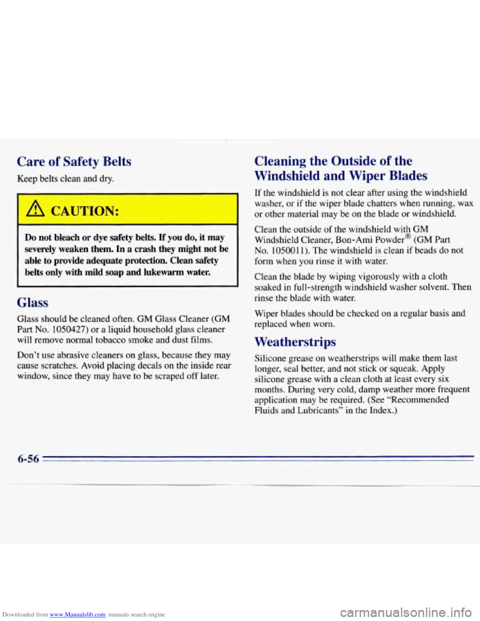 CHEVROLET S10 1996 2.G Owners Manual Downloaded from www.Manualslib.com manuals search engine Care of Safety  Belts 
Keep  belts clean and  dry. 
I A CAUTION: 
Do not  bleach or dye  safety  belts. If you do, it  may 
severely  weaken  t