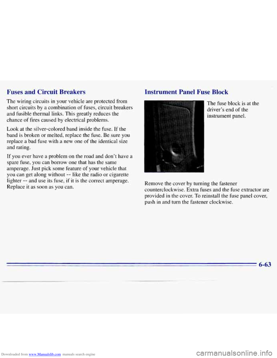 CHEVROLET S10 1996 2.G Owners Manual Downloaded from www.Manualslib.com manuals search engine Fuses  and  Circuit  Breakers 
The wiring  circuits in your vehicle  are protected  from 
short  circuits  by a combination 
of fuses, circuit 