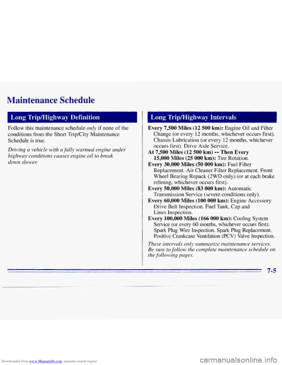 CHEVROLET S10 1996 2.G Owners Manual Downloaded from www.Manualslib.com manuals search engine Maintenance  Schedule 
Follow this maintenance schedule only if none of the 
conditions from  the Short  Trip/City  Maintenance 
Schedule 
is t