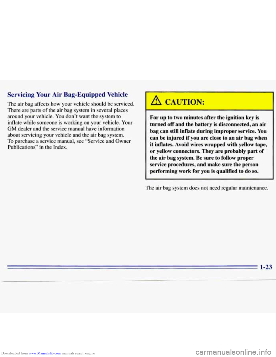 CHEVROLET S10 1996 2.G Owners Manual Downloaded from www.Manualslib.com manuals search engine Servicing Your Air  Bag-Equipped Vehicle 
The air bag affects  how  your  vehicle should  be  serviced. 
There  are 
parts of the air bag  syst