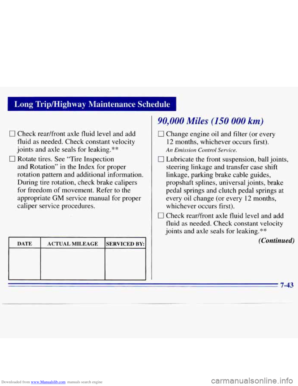 CHEVROLET S10 1996 2.G Owners Manual Downloaded from www.Manualslib.com manuals search engine Long Trip/Highway  Maintenance  Schedule 
0 Check readfront  axle fluid  level  and  add 
fluid  as needed. Check constant  velocity 
joints  a