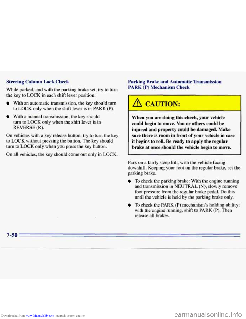 CHEVROLET S10 1996 2.G Owners Manual Downloaded from www.Manualslib.com manuals search engine Steering  Column  Lock Check 
,While parked, and  with  the  parking brake set, try to turn 
the  key  to LOCK  in  each shift lever  position.