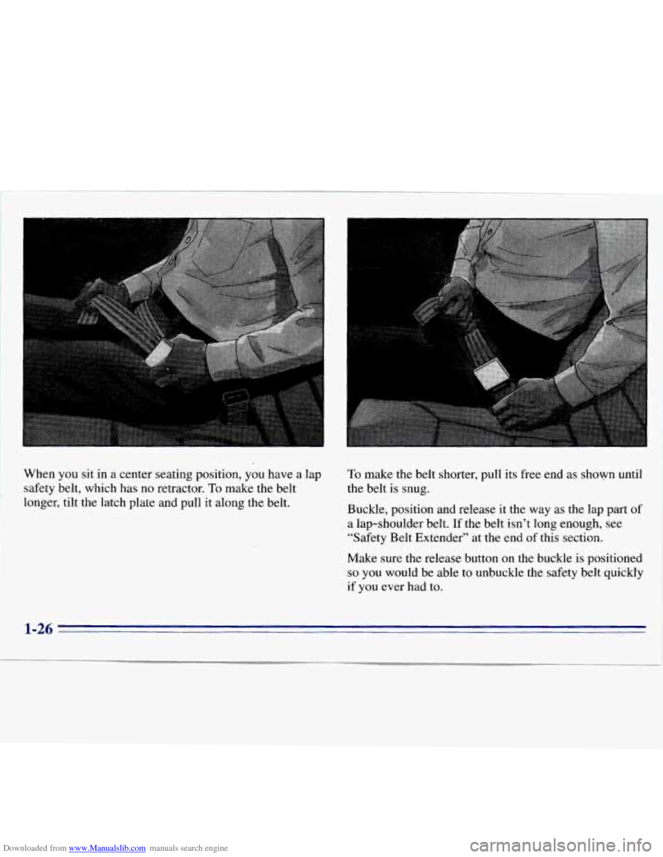 CHEVROLET S10 1996 2.G Owners Manual Downloaded from www.Manualslib.com manuals search engine . -. -- 
... .. 
I 
When  you,  sit  in  a  center  seating  position,  you  have a lap 
safety  belt,  which  has  no  retractor. 
To make  th