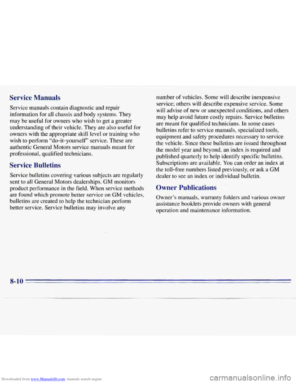 CHEVROLET S10 1996 2.G Owners Manual Downloaded from www.Manualslib.com manuals search engine Service  Manuals 
Service manuals  contain  diagnostic and  repair 
information  for all chassis  and  body  systems. They 
may  be  useful  fo