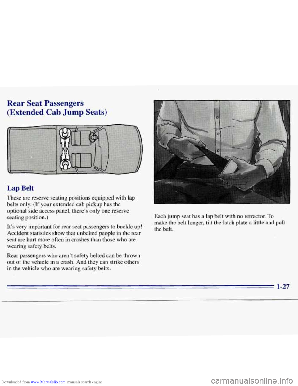 CHEVROLET S10 1996 2.G Owners Manual Downloaded from www.Manualslib.com manuals search engine Rear  Seat  Passengers (Extended  Cab 
Jump Seats) 
Lap Belt 
These  are reserve seating positions equipped  with lap 
belts  only. 
(If your e