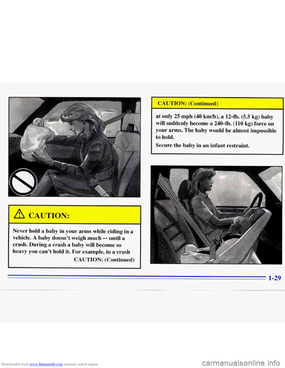 CHEVROLET S10 1996 2.G Owners Manual Downloaded from www.Manualslib.com manuals search engine A CAUTION: 
- 
Never  hold a  baby in your  arms  while riding  in a 
vehicle. A baby  doesnt  weigh much -- until a 
crash.  During a crash a