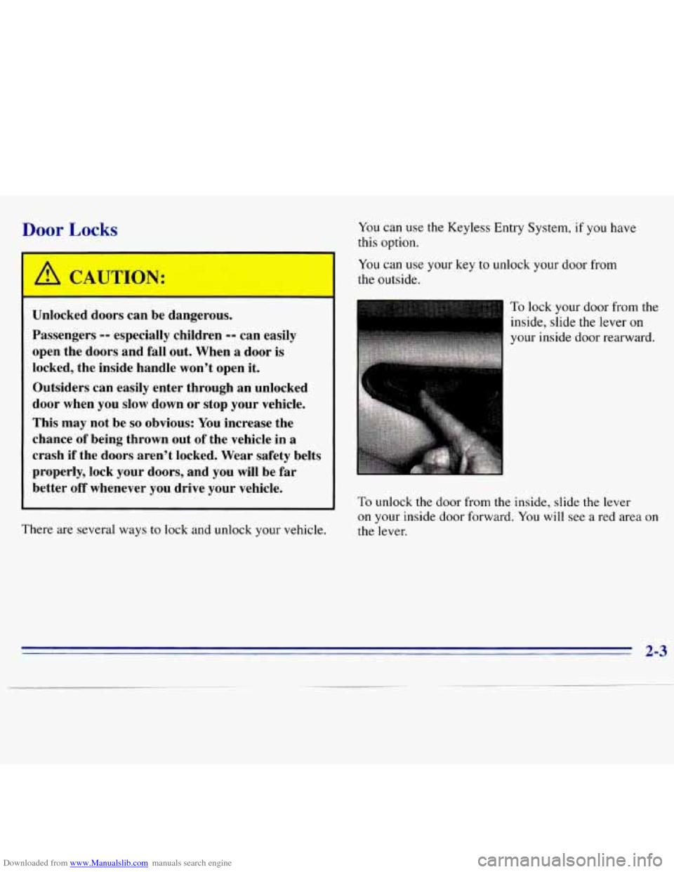 CHEVROLET S10 1996 2.G Owners Manual Downloaded from www.Manualslib.com manuals search engine Door Locks 
1  CAUTION: 
Unlocked doors  can  be dangerous. 
Passengers 
-- especially  children -- can easily 
open  the  doors  and  fall  ou