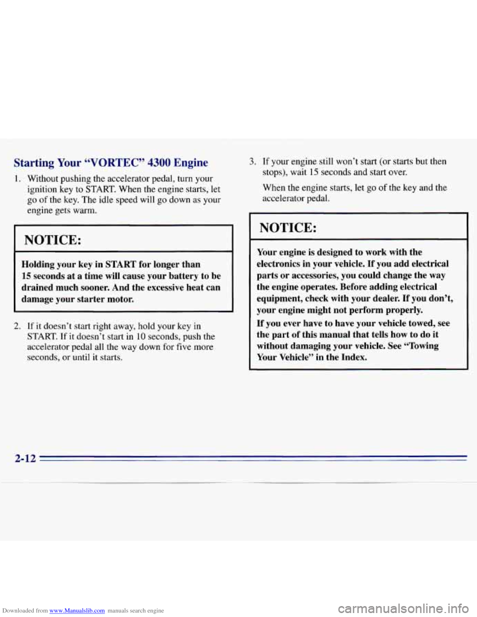 CHEVROLET S10 1996 2.G Owners Manual Downloaded from www.Manualslib.com manuals search engine Starting Your “VORTEC” 4300 Engine 
1. Without  pushing  the  accelerator  pedal,  turn  your 
ignition  key  to 
START. When  the engine s