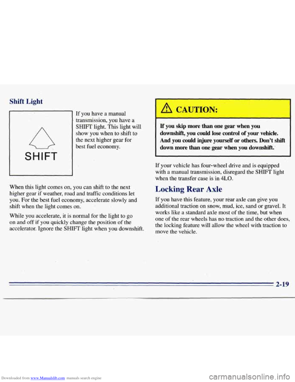 CHEVROLET S10 1996 2.G Owners Manual Downloaded from www.Manualslib.com manuals search engine Shift Light
SHIFT
If you have a manual
transmission, you have a
SHIFT light. This light will
show you when to shift
to
the next CHEVROLET S10 1996 2.G Owners Manual Downloaded from www.Manualslib.com manuals search engine Shift Light
SHIFT
If you have a manual
transmission, you have a
SHIFT light. This light will
show you when to shift
to
the next