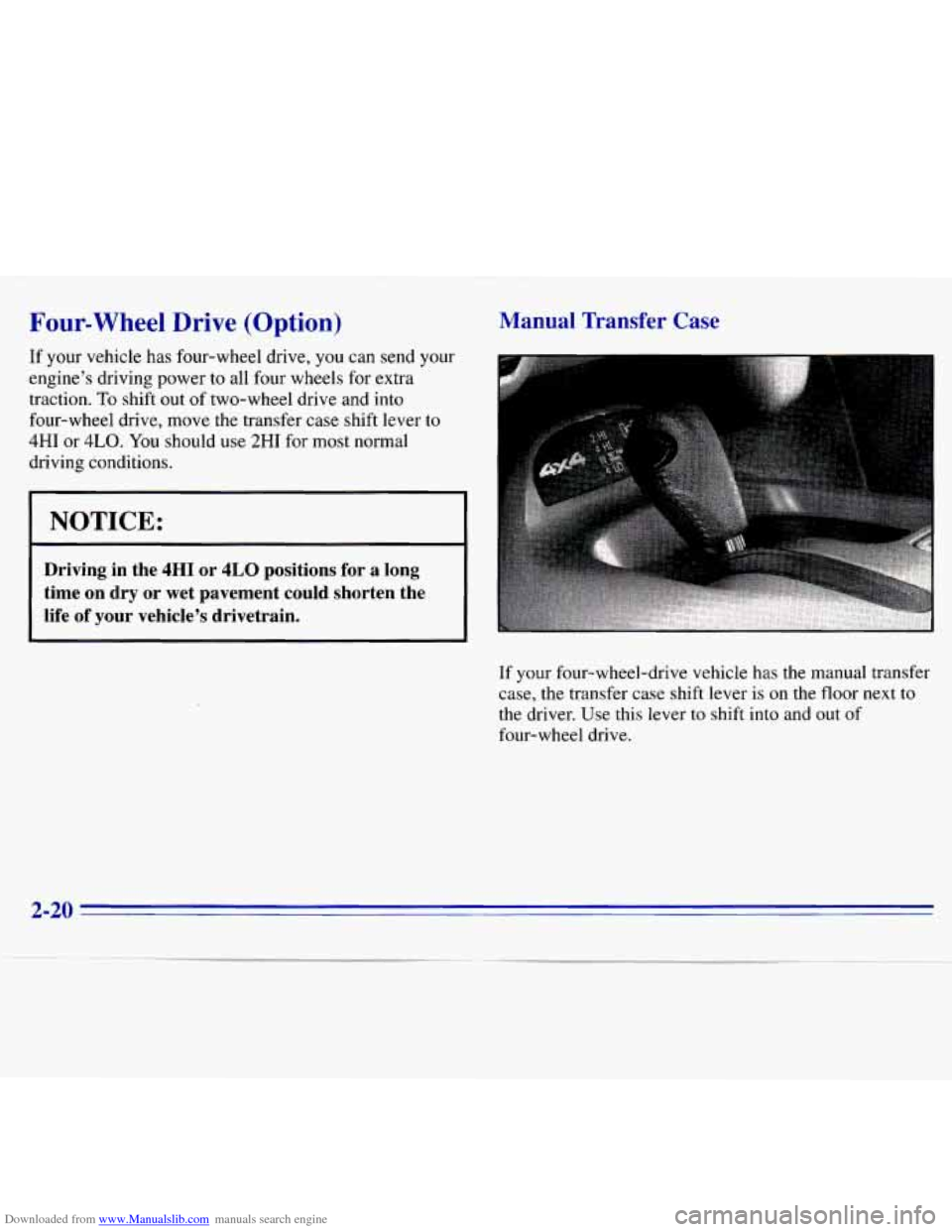 CHEVROLET S10 1996 2.G Owners Manual Downloaded from www.Manualslib.com manuals search engine Four-wheel Drive (Option) 
If your vehicle  has  four-wheel  drive, you  can  send  your 
engine’s  driving power to all  four  wheels  for e
