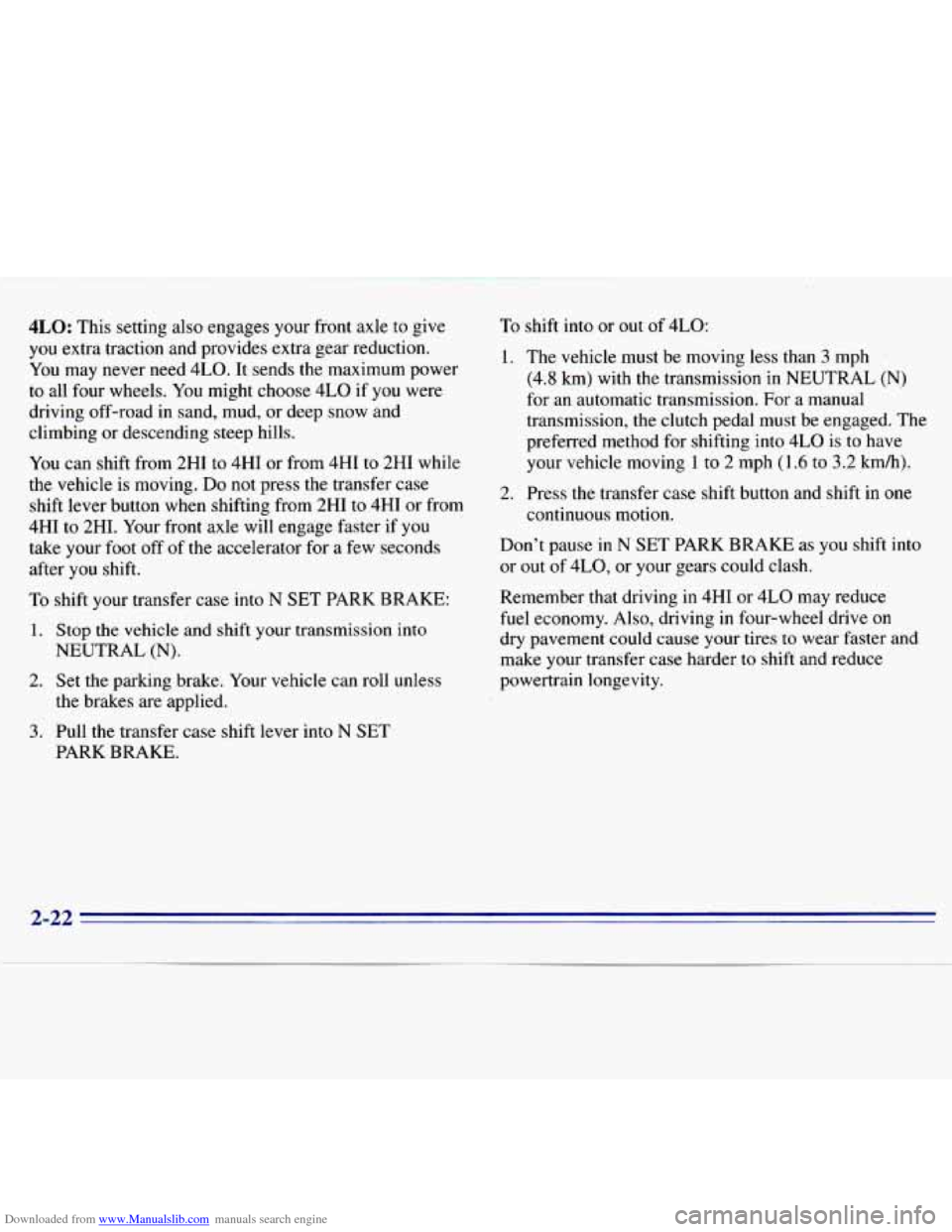 CHEVROLET S10 1996 2.G Owners Manual Downloaded from www.Manualslib.com manuals search engine 4LO: This setting  also engages  your  front axle  to  give 
you  extra  traction  and  provides  extra gear reduction. 
You  may  never  need 