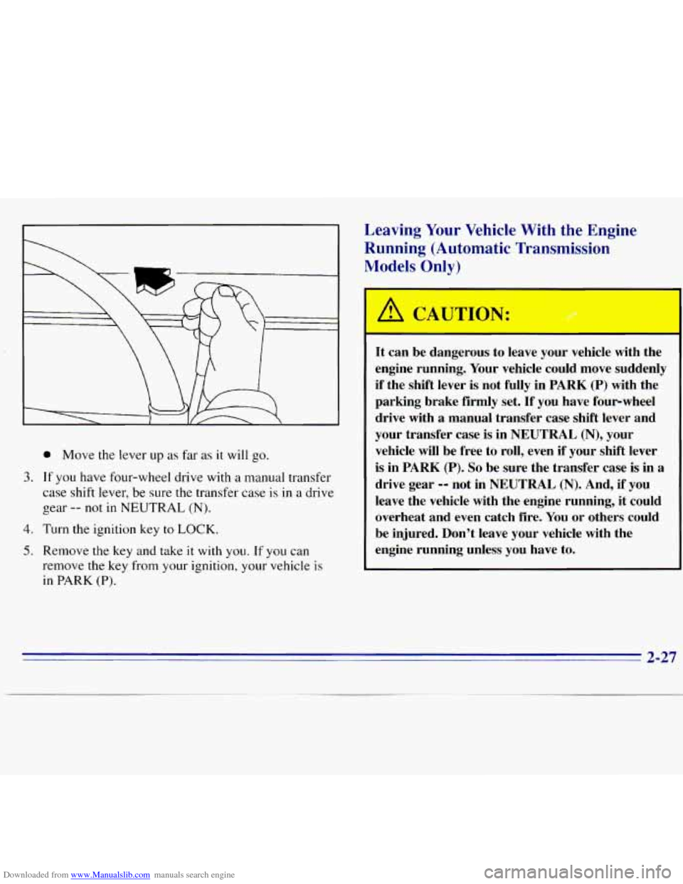 CHEVROLET S10 1996 2.G Owners Manual Downloaded from www.Manualslib.com manuals search engine Leaving Your Vehicle With the  Engine 
Running  (Automatic  Transmission 
Models 
0 lv) 
@ Move  the  lever up as far  as it will  go. 
3. If y