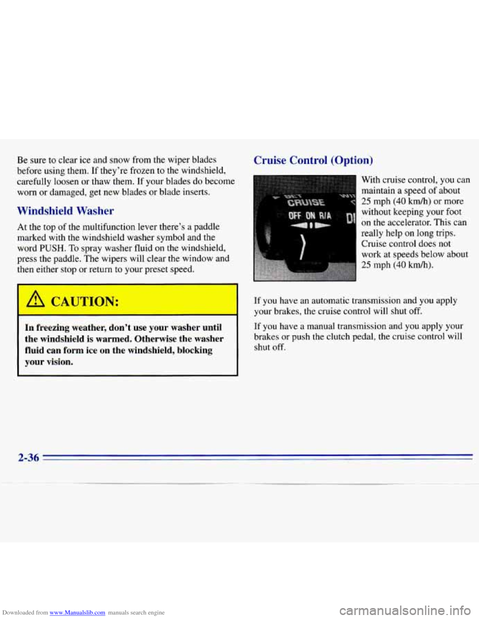 CHEVROLET S10 1996 2.G Owners Manual Downloaded from www.Manualslib.com manuals search engine Be sure to clear ice  and  snow  from the wiper  blades 
before 
using them.  If they’re frozen to the  windshield, 
carefully loosen or  tha