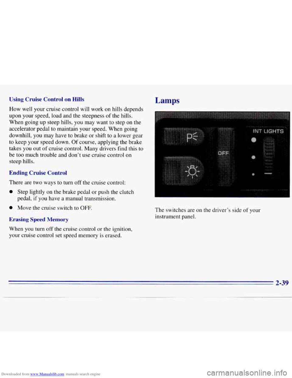CHEVROLET S10 1996 2.G Owners Manual Downloaded from www.Manualslib.com manuals search engine Using  Cruise  Control  on  Hills 
How  well  your cruise control will  work on hills depends 
upon  your  speed, load  and  the  steepness 
of