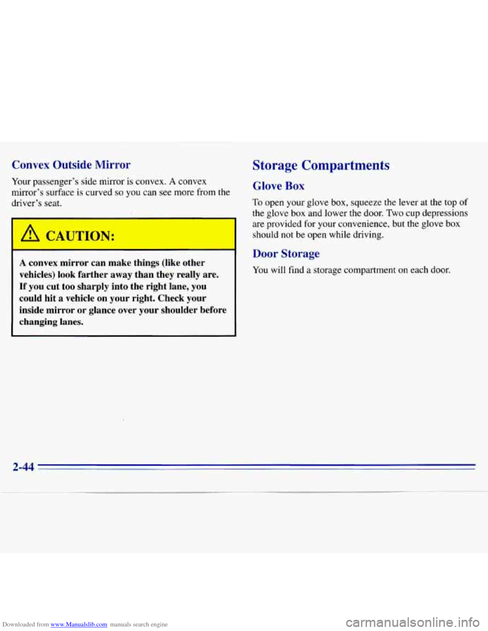 CHEVROLET S10 1996 2.G Owners Manual Downloaded from www.Manualslib.com manuals search engine Convex  Outside Mirror 
Your passenger’s  side mirror  is convex. A convex 
mirror’s  surface  is curved 
so you  can  see more from the 
d