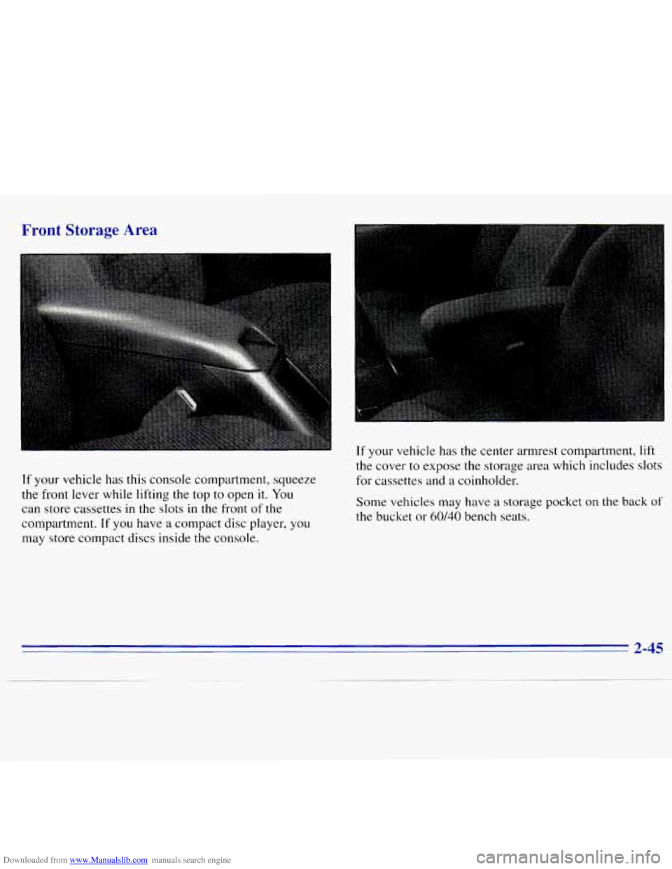 CHEVROLET S10 1996 2.G Owners Manual Downloaded from www.Manualslib.com manuals search engine Front  Storage Area 
If your vehicle has  this console compartment, squeeze 
the  front  lever  while  lifting  the  top  to  open 
it. You 
ca