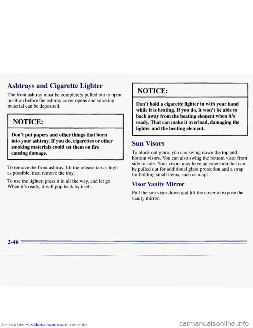 CHEVROLET S10 1996 2.G Owners Manual Downloaded from www.Manualslib.com manuals search engine Ashtrays and Cigarette Lighter
The front ashtray must be completely pulled out to open
position before the ashtray cover opens and CHEVROLET S10 1996 2.G Owners Manual Downloaded from www.Manualslib.com manuals search engine Ashtrays and Cigarette Lighter
The front ashtray must be completely pulled out to open
position before the ashtray cover opens and