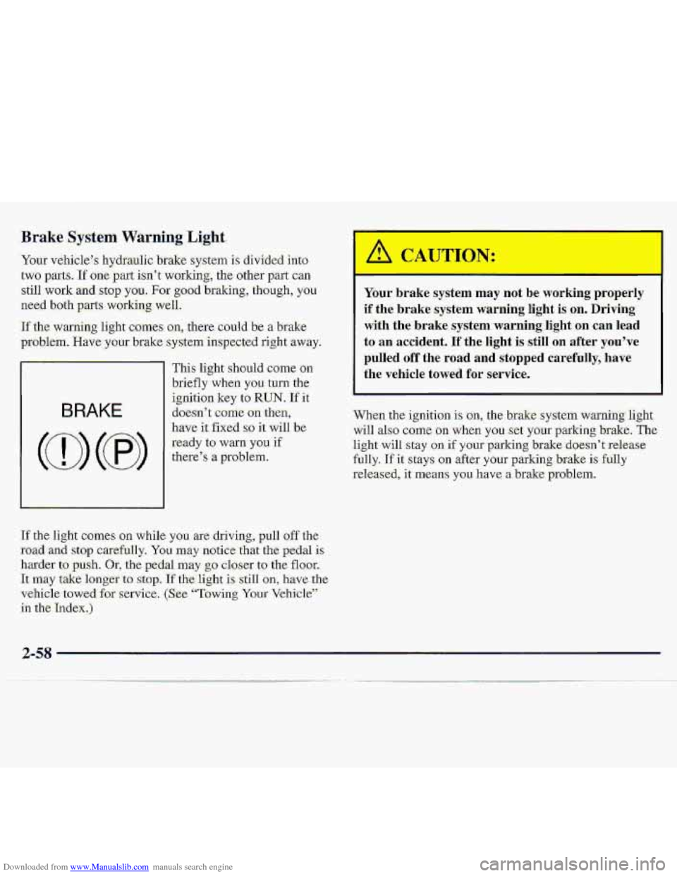 CHEVROLET S10 1997 2.G Owners Manual Downloaded from www.Manualslib.com manuals search engine .Brake System WarningLlght
‘Your v&iiele”s hydraulic brake system is divided into-
.two pam. If one part i.sn’t working, thc other pa CHEVROLET S10 1997 2.G Owners Manual Downloaded from www.Manualslib.com manuals search engine .Brake System WarningLlght
‘Your v&iiele”s hydraulic brake system is divided into-
.two pam. If one part i.sn’t working, thc other pa
