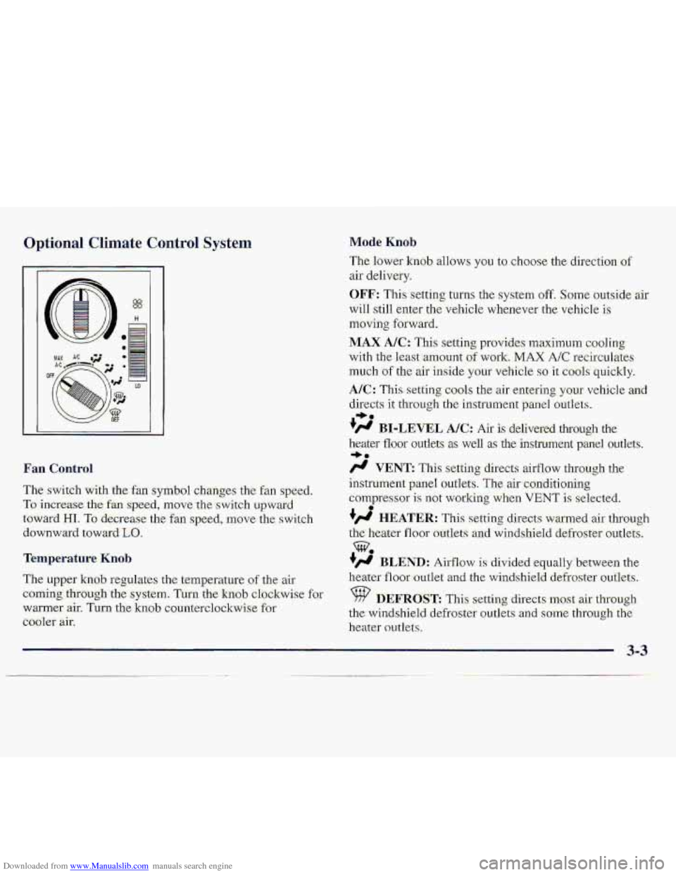 CHEVROLET S10 1997 2.G Owners Manual Downloaded from www.Manualslib.com manuals search engine Optional Climate Control System
The switch with the:fan symbol changes the fan speed.
To.increase the fa speed, rnove.the s-witch upwatd
t CHEVROLET S10 1997 2.G Owners Manual Downloaded from www.Manualslib.com manuals search engine Optional Climate Control System
The switch with the:fan symbol changes the fan speed.
To.increase the fa speed, rnove.the s-witch upwatd
t