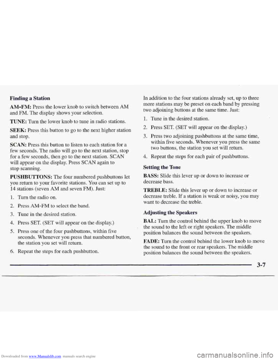 CHEVROLET S10 1997 2.G Owners Manual Downloaded from www.Manualslib.com manuals search engine Finding a Station
AM-FM: Press the lower knob to switch between, AM
and FM. The display shows your selection.
TUNE: Turn the lower CHEVROLET S10 1997 2.G Owners Manual Downloaded from www.Manualslib.com manuals search engine Finding a Station
AM-FM: Press the lower knob to switch between, AM
and FM. The display shows your selection.
TUNE: Turn the lower