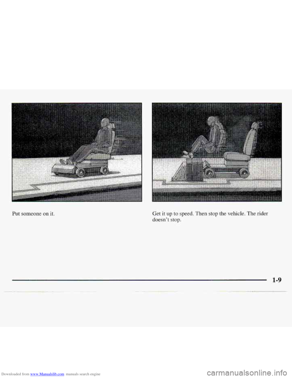 CHEVROLET S10 1997 2.G Owners Manual Downloaded from www.Manualslib.com manuals search engine .. . 
Put someone on  it.  Get it up to speed. Then stop  the  vehicle. The rider 
doesn’t 
stop.   