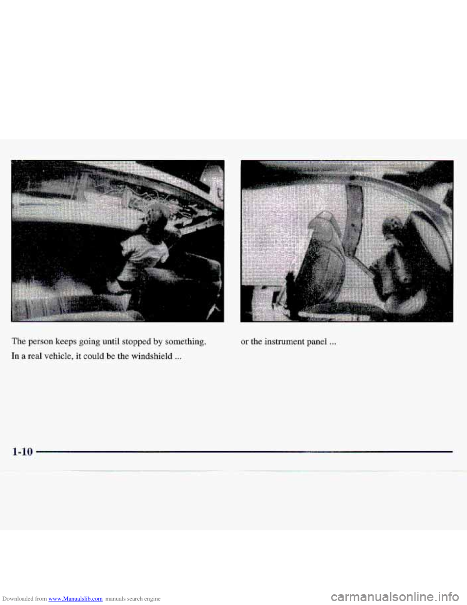 CHEVROLET S10 1997 2.G Owners Manual Downloaded from www.Manualslib.com manuals search engine The person keeps going until stopped by somethinq. 
In a real vehicle,  it  could be the windshield ... 
or the instrument  panel ...   