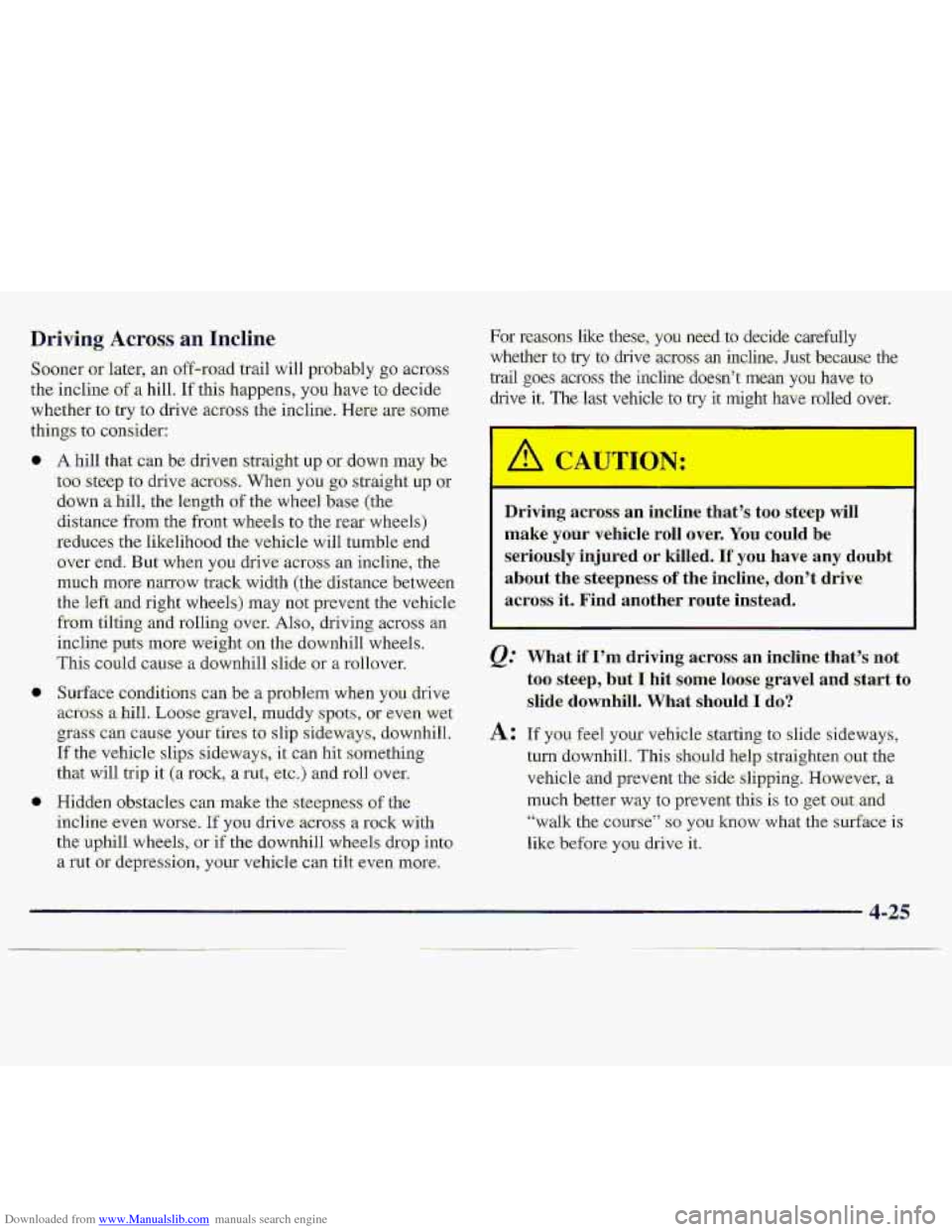 CHEVROLET S10 1997 2.G Owners Manual Downloaded from www.Manualslib.com manuals search engine Driving Across an Incline
Sooner or later, an off-ro.ad:trail will probably go across
the incline of a hill.. If this happens, you have to d CHEVROLET S10 1997 2.G Owners Manual Downloaded from www.Manualslib.com manuals search engine Driving Across an Incline
Sooner or later, an off-ro.ad:trail will probably go across
the incline of a hill.. If this happens, you have to d