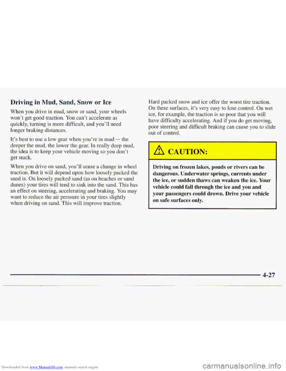 CHEVROLET S10 1997 2.G Owners Manual Downloaded from www.Manualslib.com manuals search engine Driving in Mnd, Sand, Snow or Ice
When you dxive in mu.d, snow or sarsd, your wheels
won’t get good traction. You can’t accelemte as
qui CHEVROLET S10 1997 2.G Owners Manual Downloaded from www.Manualslib.com manuals search engine Driving in Mnd, Sand, Snow or Ice
When you dxive in mu.d, snow or sarsd, your wheels
won’t get good traction. You can’t accelemte as
qui