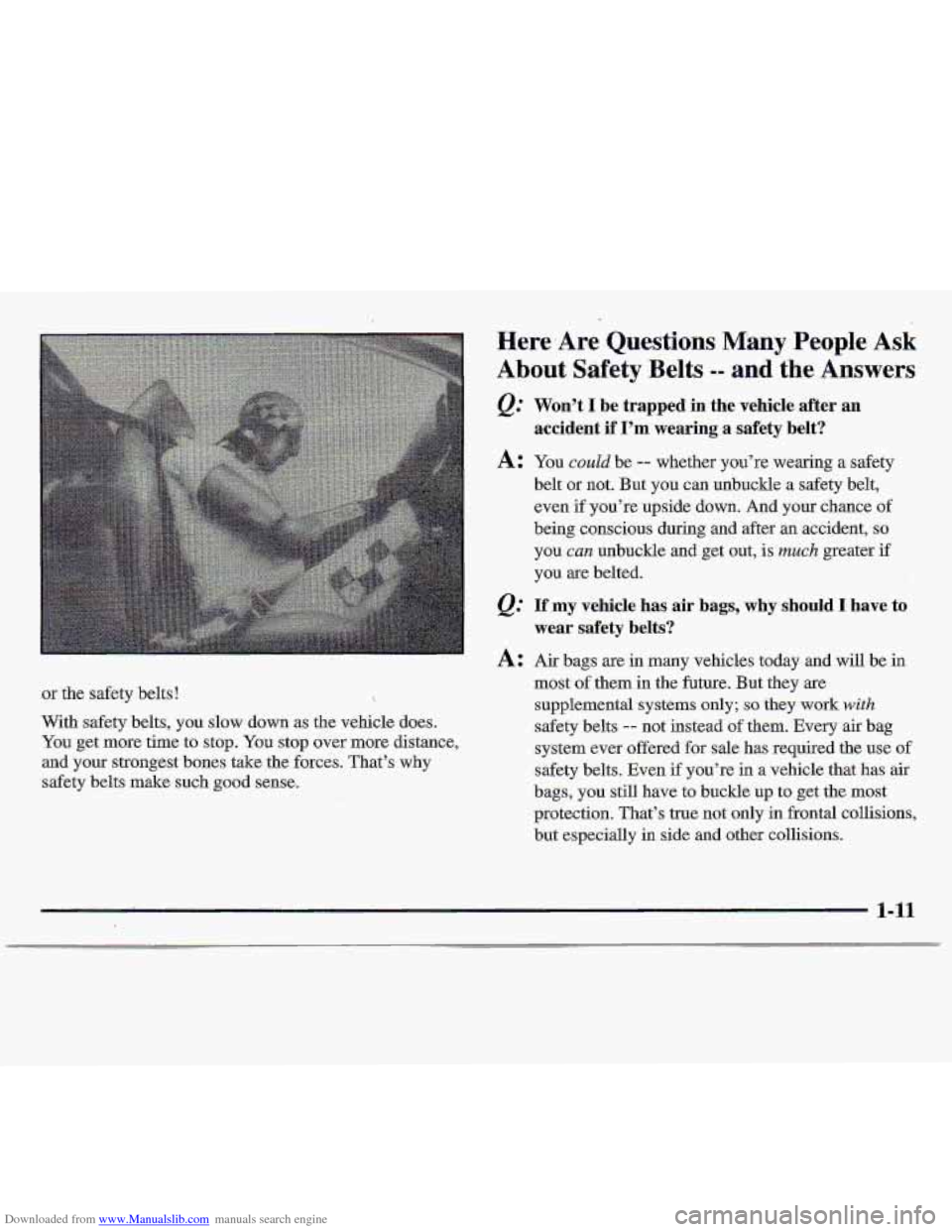 CHEVROLET S10 1997 2.G Owners Manual Downloaded from www.Manualslib.com manuals search engine or the safety belts!
With safety belts, you slow down as the vehicle does.
You get more time to stop. You stop over more distance, CHEVROLET S10 1997 2.G Owners Manual Downloaded from www.Manualslib.com manuals search engine or the safety belts!
With safety belts, you slow down as the vehicle does.
You get more time to stop. You stop over more distance,