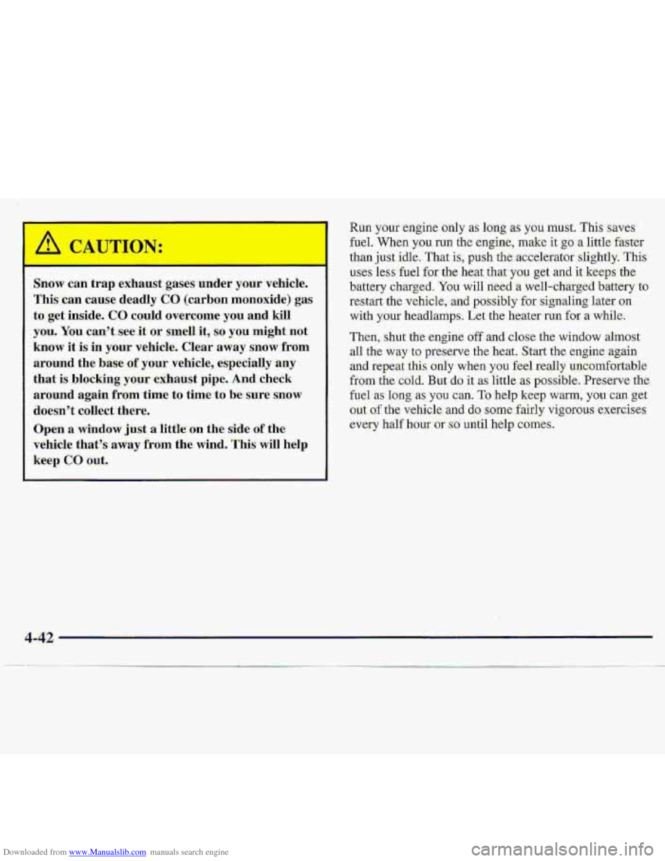 CHEVROLET S10 1997 2.G Owners Manual Downloaded from www.Manualslib.com manuals search engine Snow can trap exhaust gases under yo.ur vehicle.
This.can cause
deadly CO (carbon rncmoxide) gas
to get: inside. CO could overcome yo CHEVROLET S10 1997 2.G Owners Manual Downloaded from www.Manualslib.com manuals search engine Snow can trap exhaust gases under yo.ur vehicle.
This.can cause
deadly CO (carbon rncmoxide) gas
to get: inside. CO could overcome yo