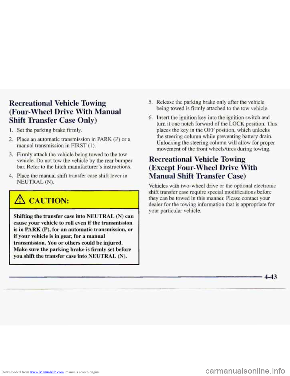 CHEVROLET S10 1997 2.G Owners Manual Downloaded from www.Manualslib.com manuals search engine Recreational Vehicle Towing
(Four-wheel Drive With Manual
Shift Transfer Case Only)
1 * Set the 1 king brake: firmly.
2. Place an aurom CHEVROLET S10 1997 2.G Owners Manual Downloaded from www.Manualslib.com manuals search engine Recreational Vehicle Towing
(Four-wheel Drive With Manual
Shift Transfer Case Only)
1 * Set the 1 king brake: firmly.
2. Place an aurom