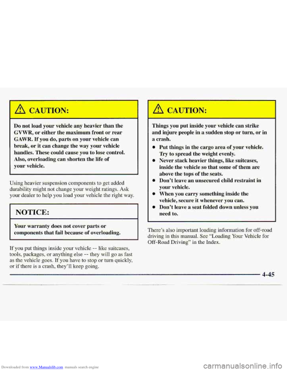 CHEVROLET S10 1997 2.G Owners Manual Downloaded from www.Manualslib.com manuals search engine A CAUTION:
Do not load your vehicle any heavier than the
GVWR, or either the maximum €ront .or rear
GAWR. Ifyou do, parts on your vehi CHEVROLET S10 1997 2.G Owners Manual Downloaded from www.Manualslib.com manuals search engine A CAUTION:
Do not load your vehicle any heavier than the
GVWR, or either the maximum €ront .or rear
GAWR. Ifyou do, parts on your vehi