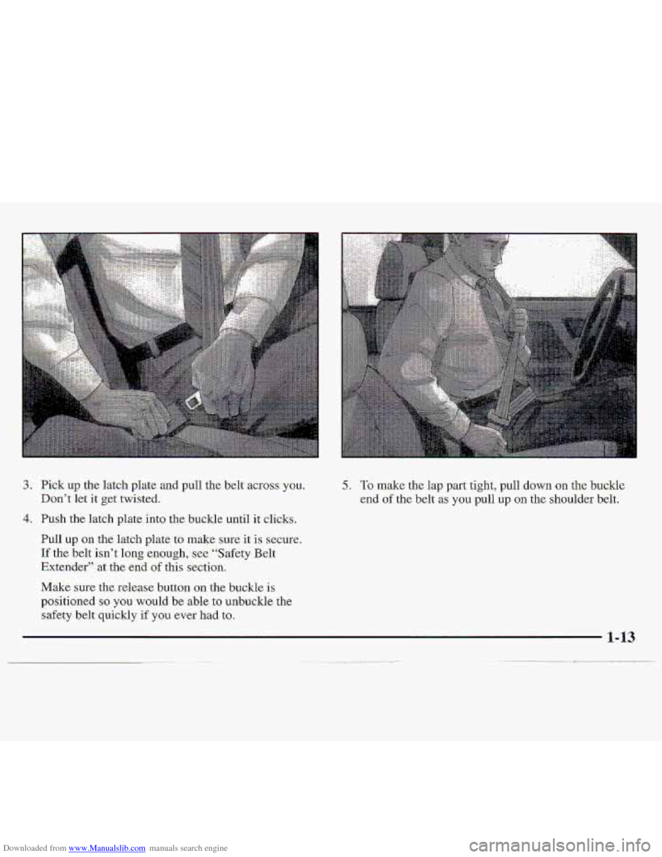 CHEVROLET S10 1997 2.G Owners Manual Downloaded from www.Manualslib.com manuals search engine 3. Pick up the  latch plate and pull the belt  across you. 
Don’t let it get twisted. 
5. -To make the  lap  parttight,  p-ull down on the bu