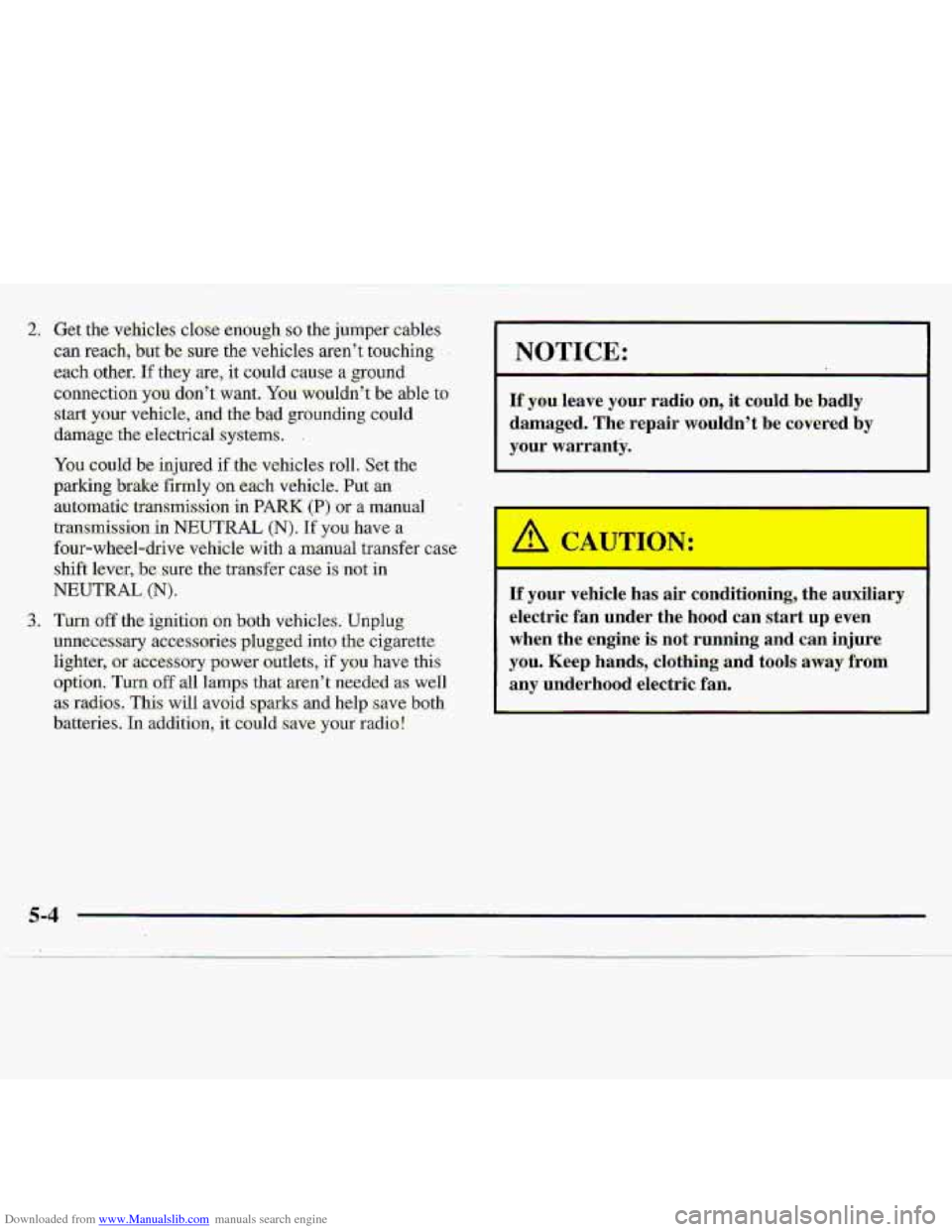 CHEVROLET S10 1997 2.G Owners Manual Downloaded from www.Manualslib.com manuals search engine NOTICE: 
If you leave  your  radio on, it  could be badly 
damaged.  The  repair  wouldnt  b-e  covered 
by 
your warranty. 
I€ your  vehicl