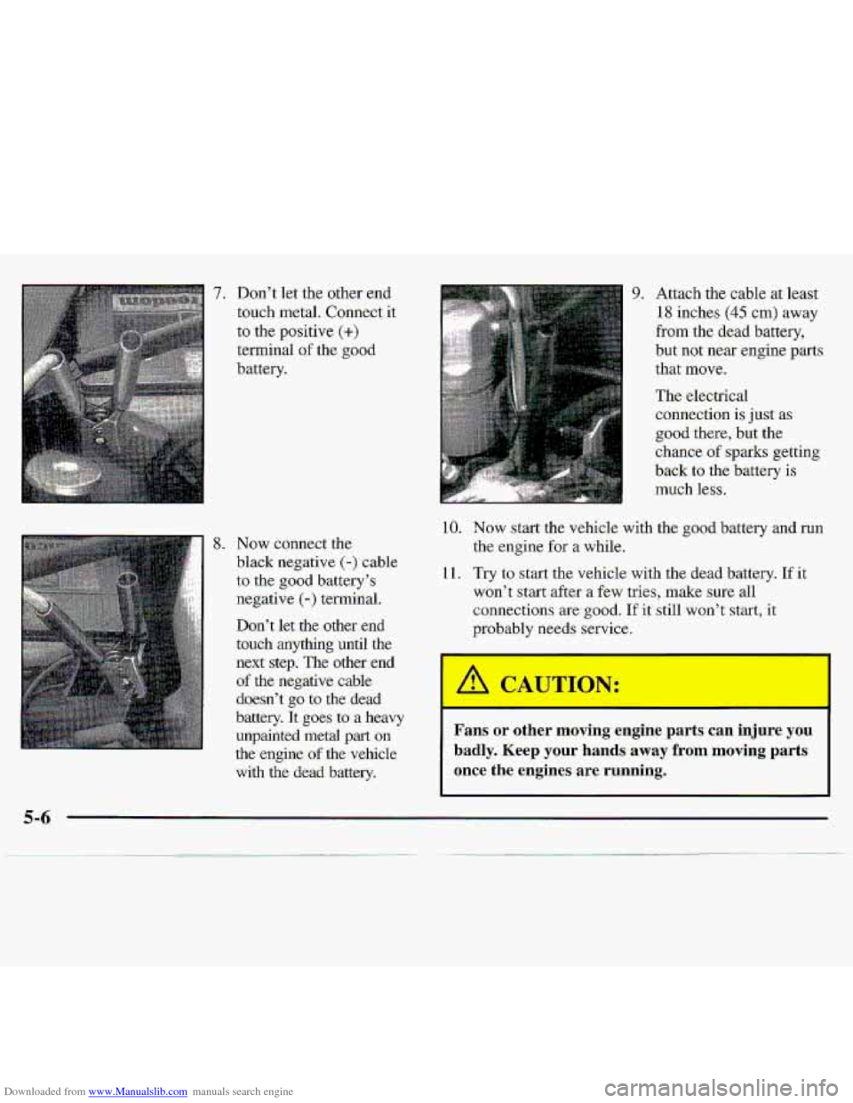 CHEVROLET S10 1997 2.G Owners Manual Downloaded from www.Manualslib.com manuals search engine 7. Don’t let the  .other.end 
touch  metal. Connect  it- 
to  the  positive 
(+) 
terminal of the good 
battery. 
8. Now  connect  the 
black