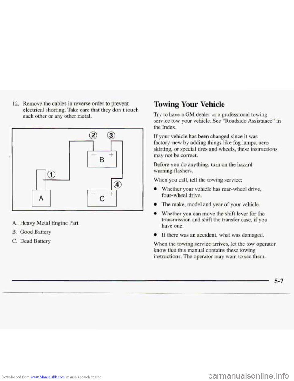 CHEVROLET S10 1997 2.G Owners Manual Downloaded from www.Manualslib.com manuals search engine 1.2. Remove me cables in reversemder .to prevent 
electrical shGrting. Take c.ae that they don’? touch 
each .other, or any other metal. 
A. 