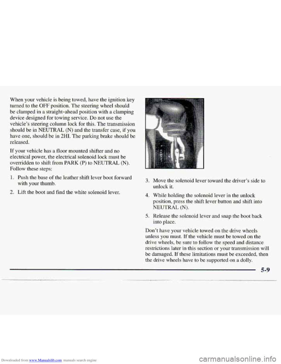 CHEVROLET S10 1997 2.G Owners Manual Downloaded from www.Manualslib.com manuals search engine When your vehicle is being towed,. h-ave the ignition key 
. md.& ;the OFF- position.. The ite,erin,g  wliegl sli~ultl 
be. cla-mped  in- a str
