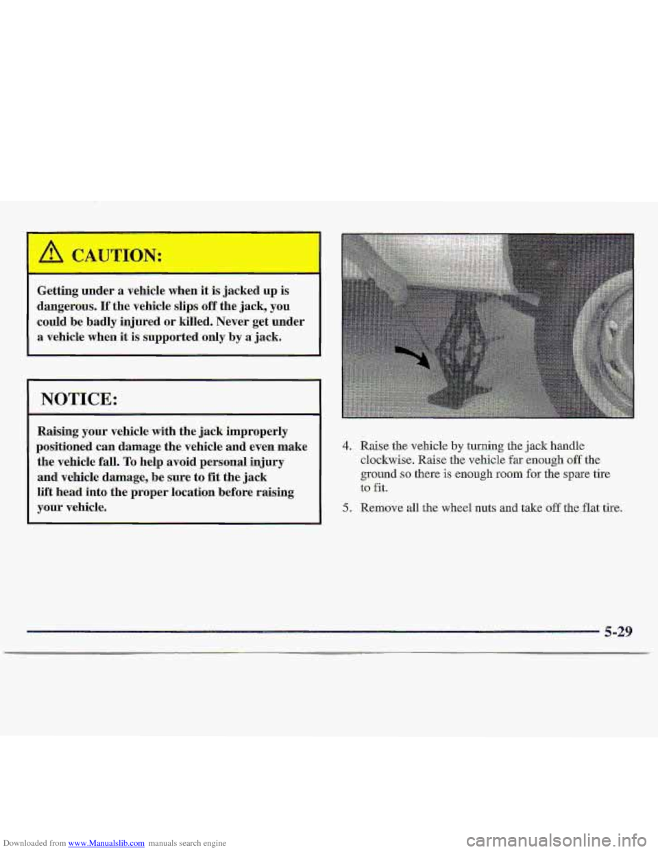 CHEVROLET S10 1997 2.G Owners Manual Downloaded from www.Manualslib.com manuals search engine Getting under a vehicle  when it is jacked  up is 
dangerous. If the vehicle  slips off the  jack, you 
could  be badly  injured  or  killed.  