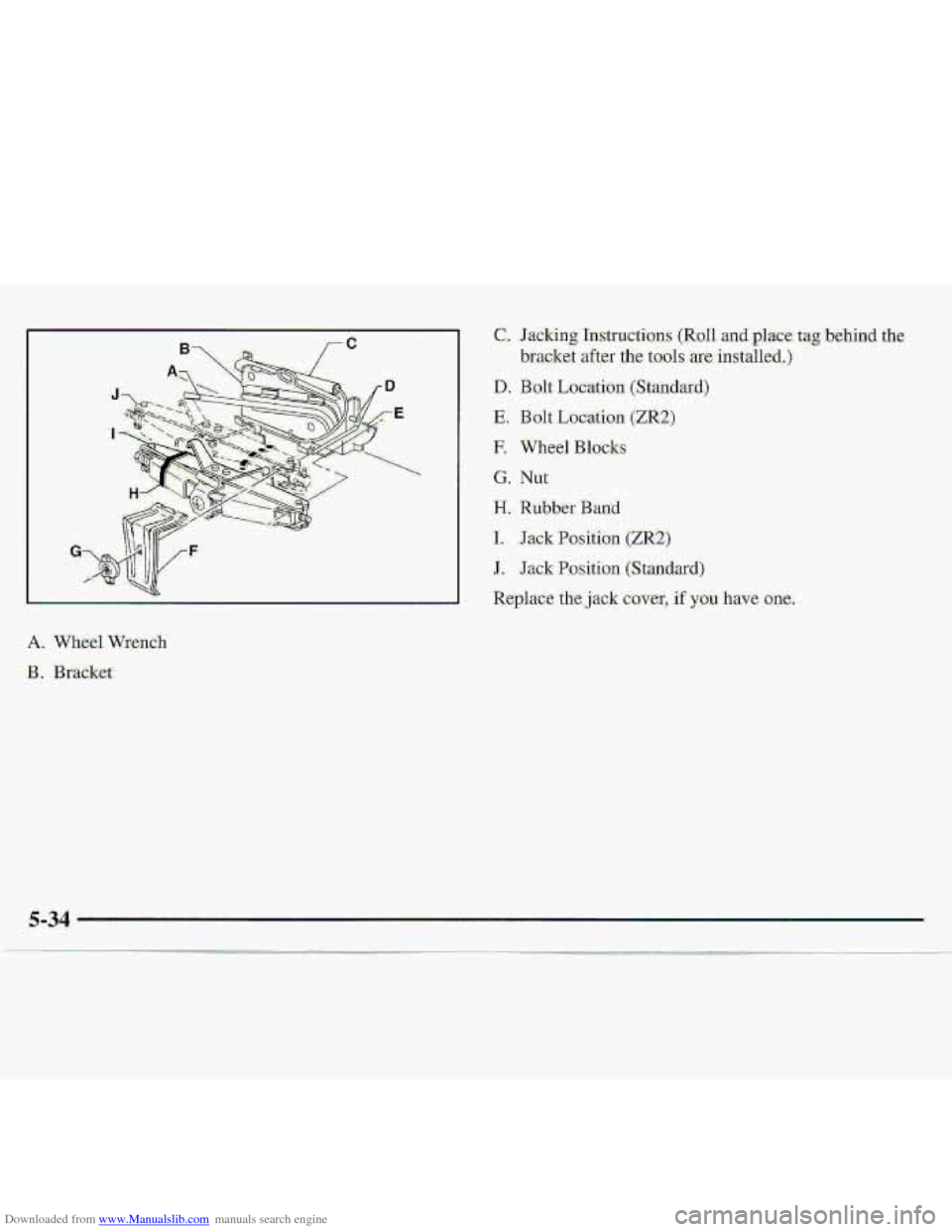 CHEVROLET S10 1997 2.G Owners Manual Downloaded from www.Manualslib.com manuals search engine A. Wheel Wxensh 
3. Bracket: 
C.. 
D.. 
E. 
E 
G. 
H, 
1. 
J. 
Repl.ace the. j-ack cover, -if -you have one.   