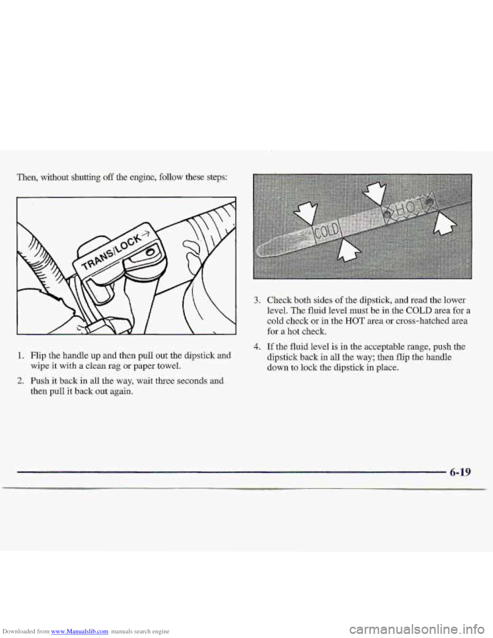 CHEVROLET S10 1997 2.G Owners Manual Downloaded from www.Manualslib.com manuals search engine Then,  without shutting off the  engine,  follow  these  steps: 
3. 
4. 
1. Flip the handle  up and then pull out  the  dipstick and 
2. Push i