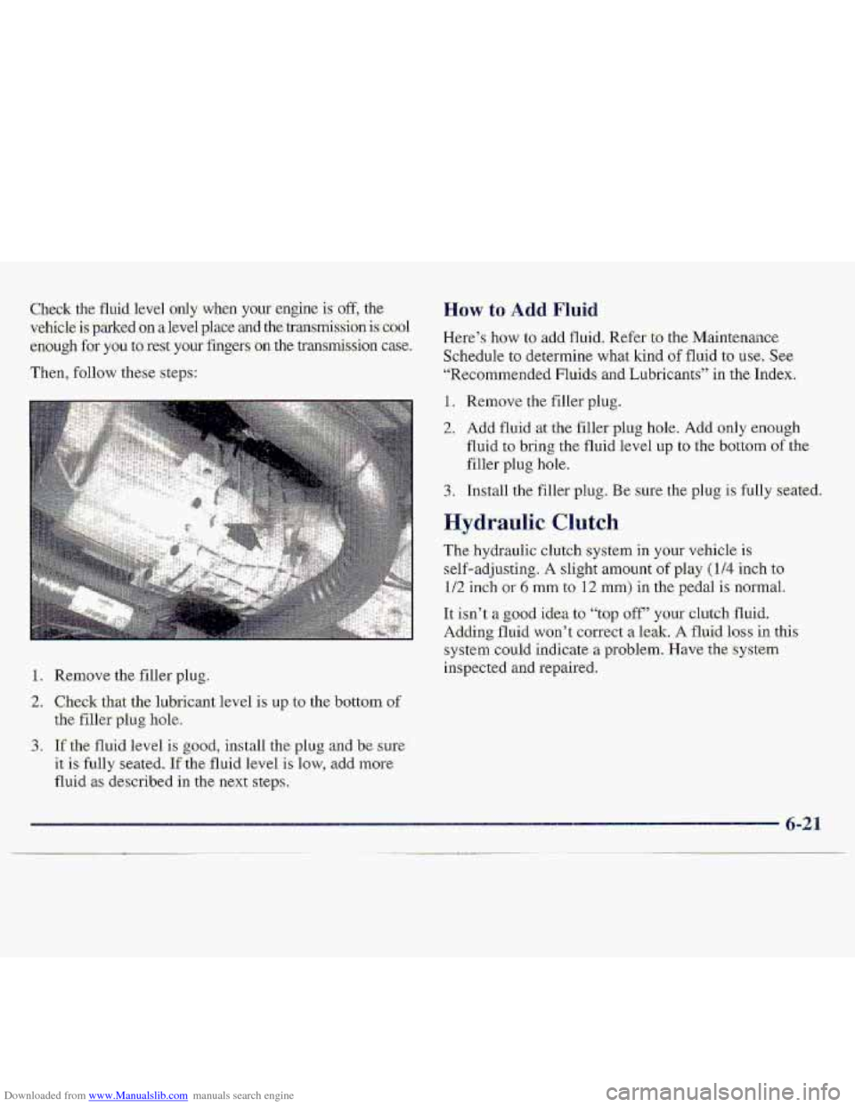 CHEVROLET S10 1997 2.G Owners Manual Downloaded from www.Manualslib.com manuals search engine %heck the fluid level only when your engine is .off, the 
vehi-dle is parked on a level place and the lrtrarrsI’nissionisCool 
e’nough 
for