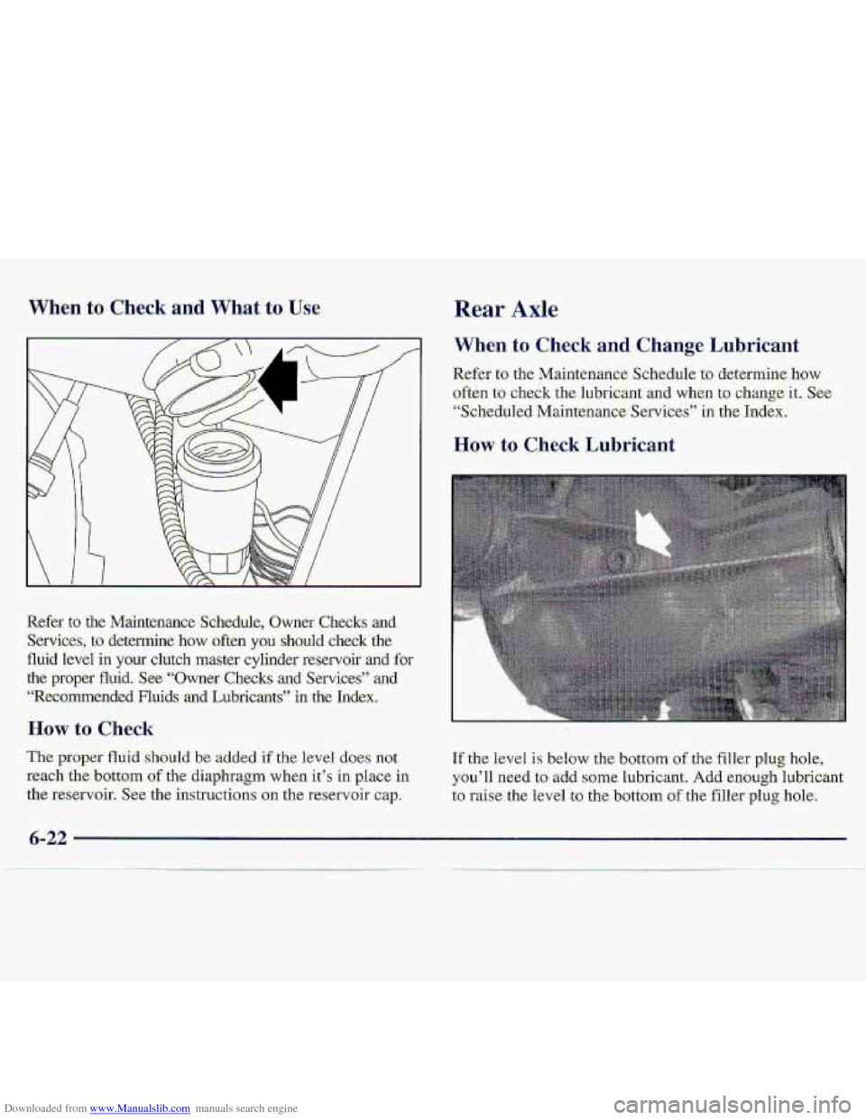 CHEVROLET S10 1997 2.G Owners Manual Downloaded from www.Manualslib.com manuals search engine When to Check and What to Use Rear Axle 
When to Check and Change Lubricant 
R.efer to the  Maintenance Schedule to determine  how 
often 
.to 